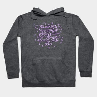 the world is a beautiful place and im no longer afraid to die Hoodie